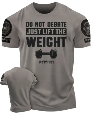 010. Do Not Debate Just Lift The Weight Funny Motivational Workout Gym T-Shirt for Men