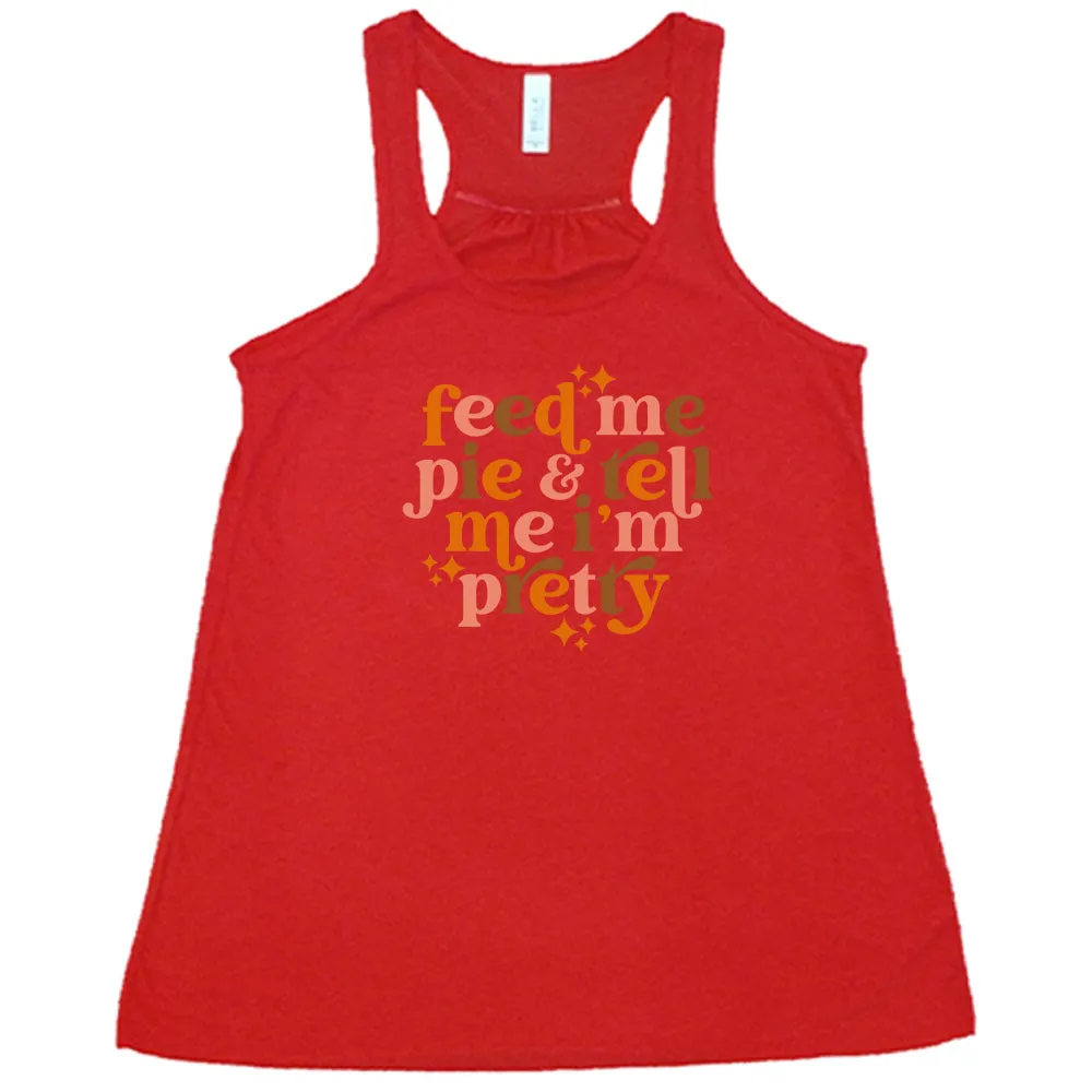 Feed Me Pie & Tell Me I'm Pretty Shirt