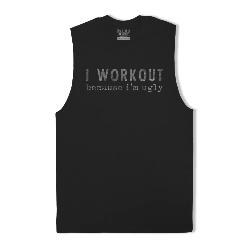I Workout Because I'm Ugly Tank Top