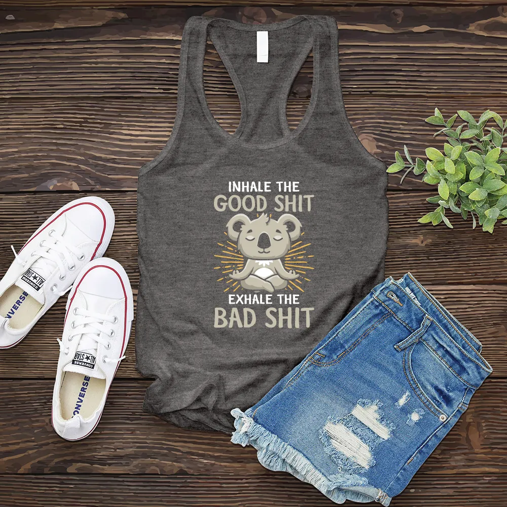 Inhale The Good Shit Exhale The Bad Shit Women's Tank Top