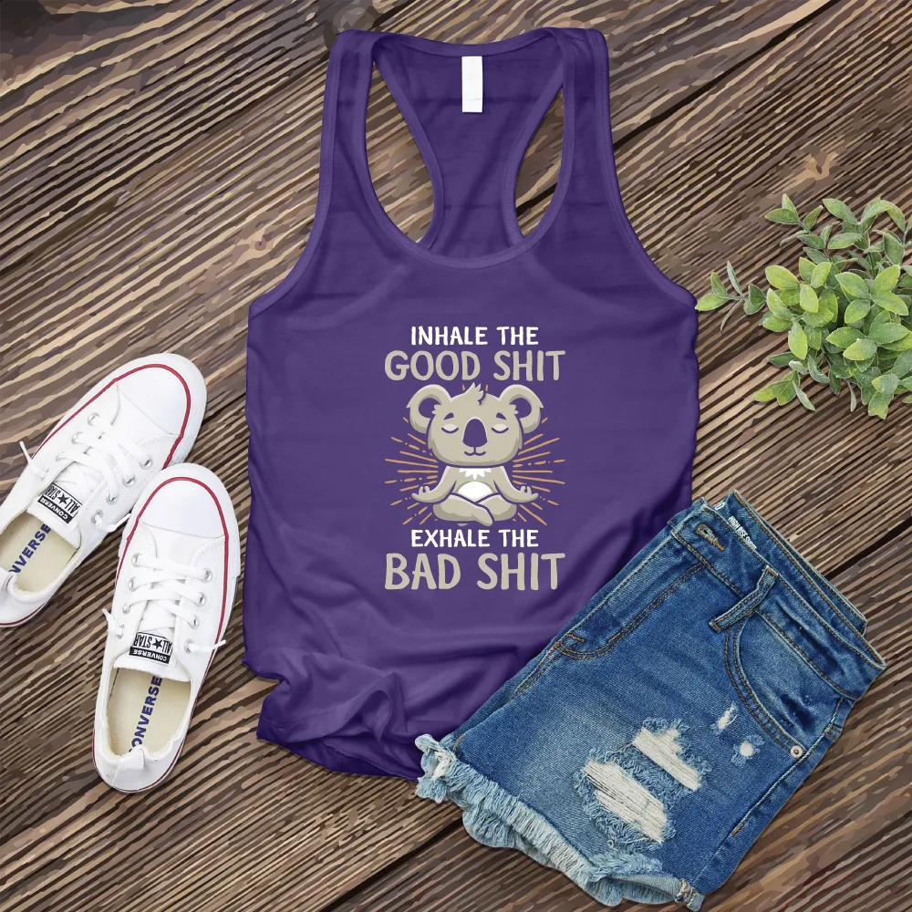 Inhale The Good Shit Exhale The Bad Shit Women's Tank Top