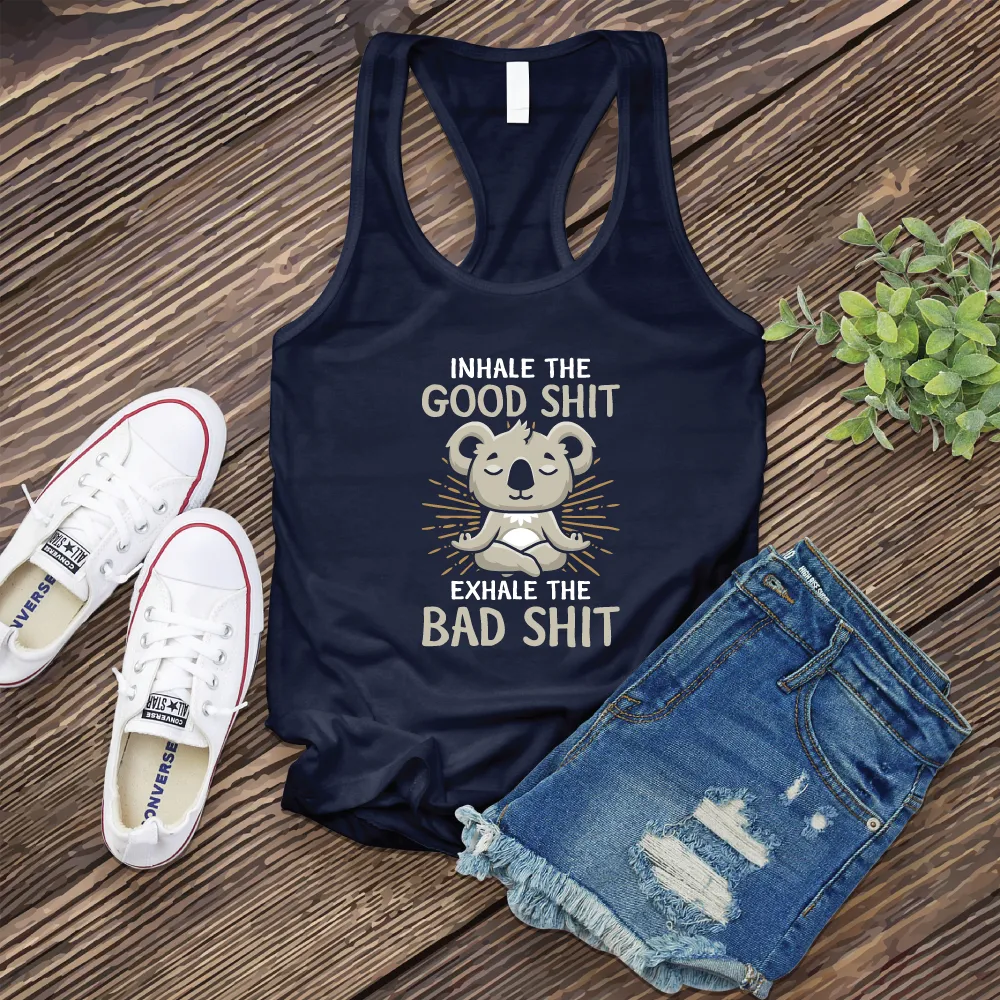 Inhale The Good Shit Exhale The Bad Shit Women's Tank Top