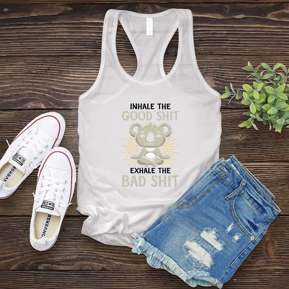 Inhale The Good Shit Exhale The Bad Shit Women's Tank Top