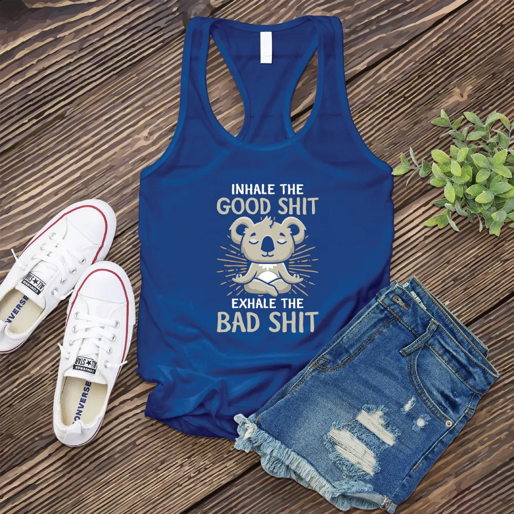 Inhale The Good Shit Exhale The Bad Shit Women's Tank Top