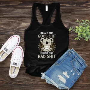 Inhale The Good Shit Exhale The Bad Shit Women's Tank Top