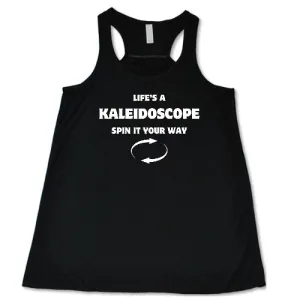 Life's A Kaleidoscope Spin It Your Way Shirt