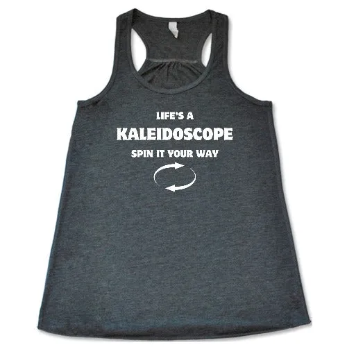 Life's A Kaleidoscope Spin It Your Way Shirt