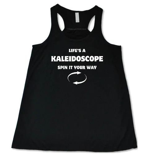 Life's A Kaleidoscope Spin It Your Way Shirt