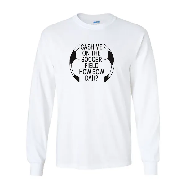 Long Sleeve Shirts Cash Me On Soccer