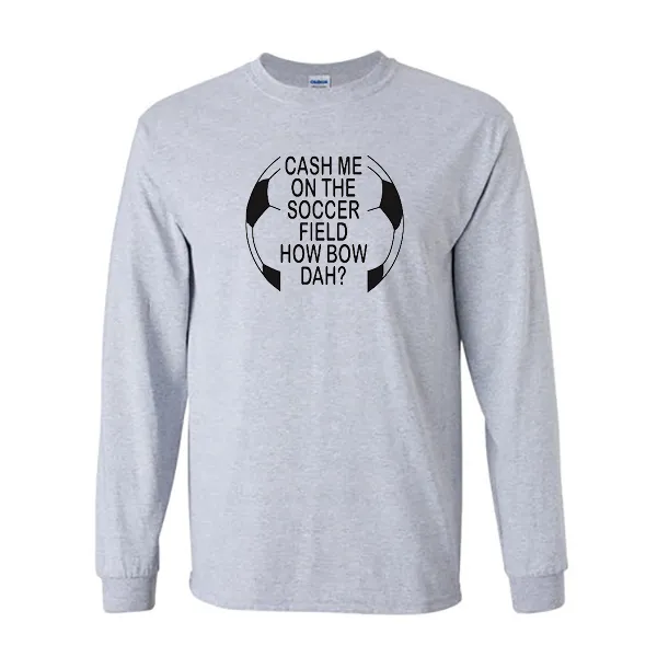 Long Sleeve Shirts Cash Me On Soccer