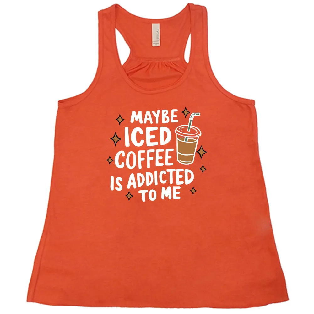 Maybe Iced Coffee Is Addicted To Me Shirt