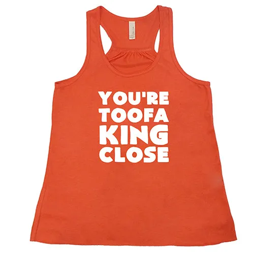 You're Toofa King Close Shirt